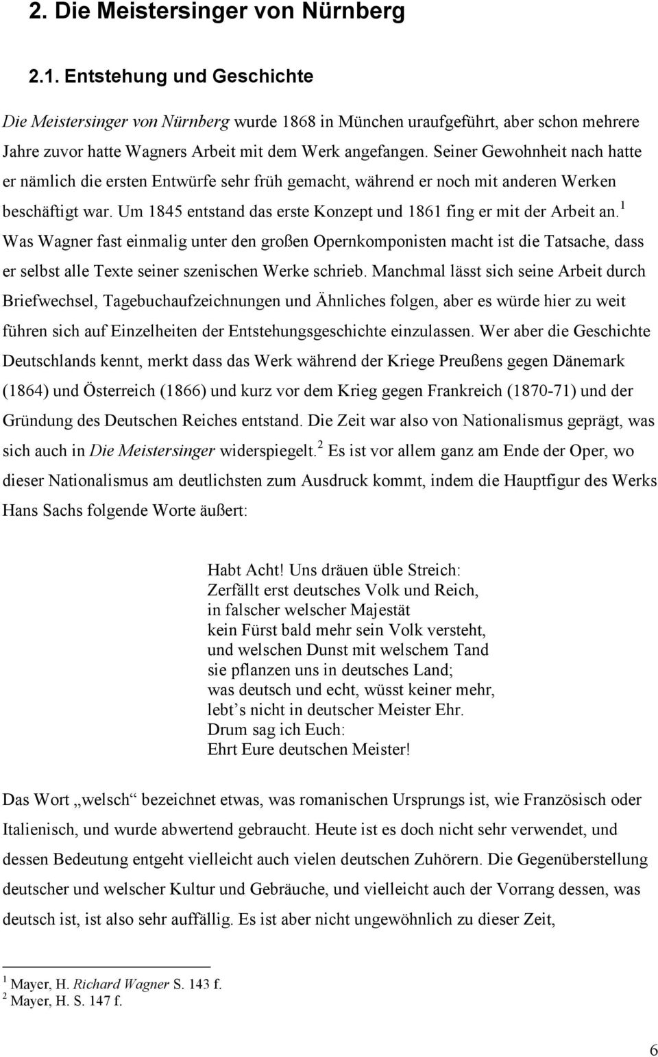 Seiner Gewohnheit nach hatte er nämlich die ersten Entwürfe sehr früh gemacht, während er noch mit anderen Werken beschäftigt war.