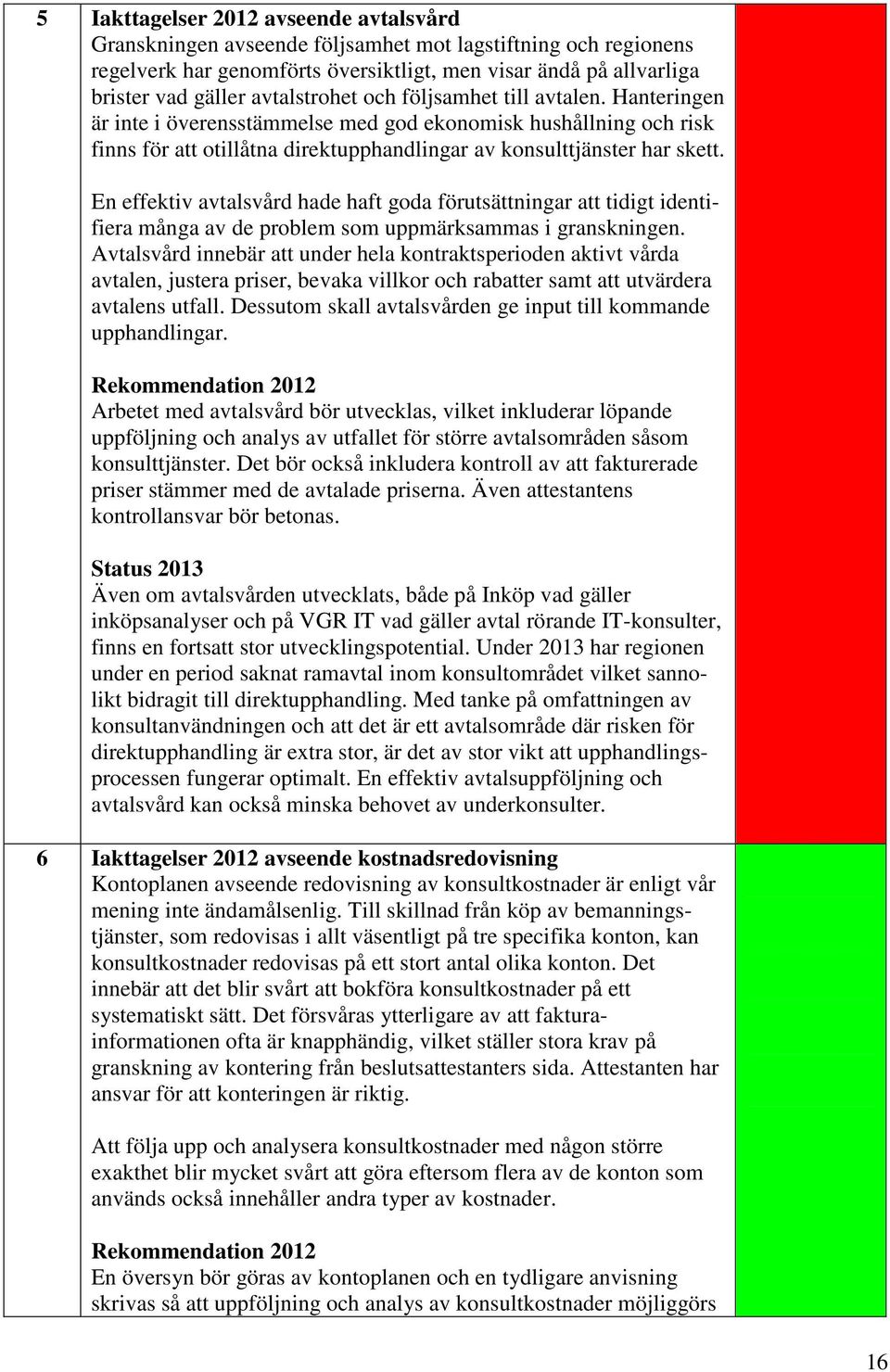 En effektiv avtalsvård hade haft goda förutsättningar att tidigt identifiera många av de problem som uppmärksammas i granskningen.