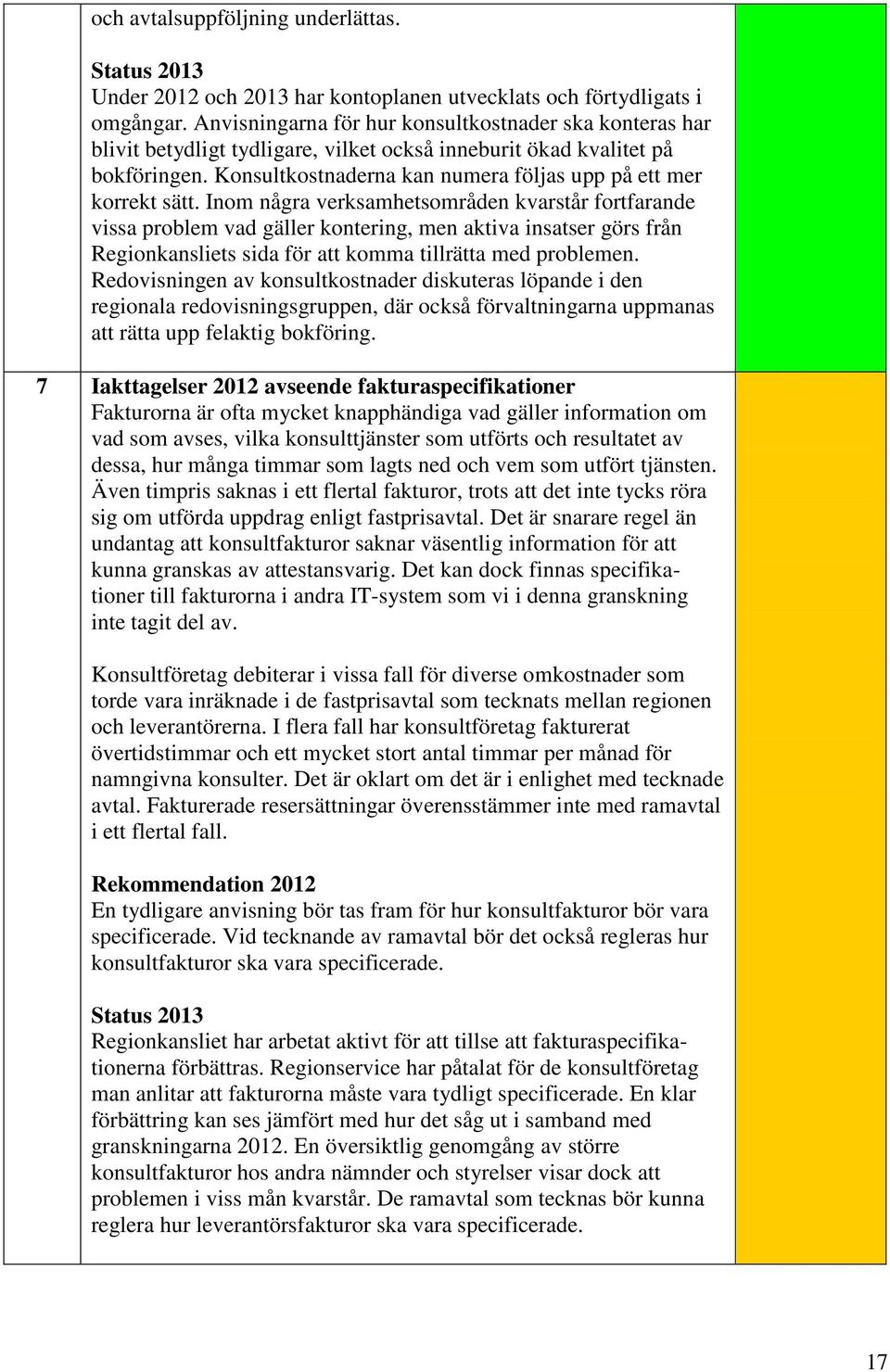 Konsultkostnaderna kan numera följas upp på ett mer korrekt sätt.