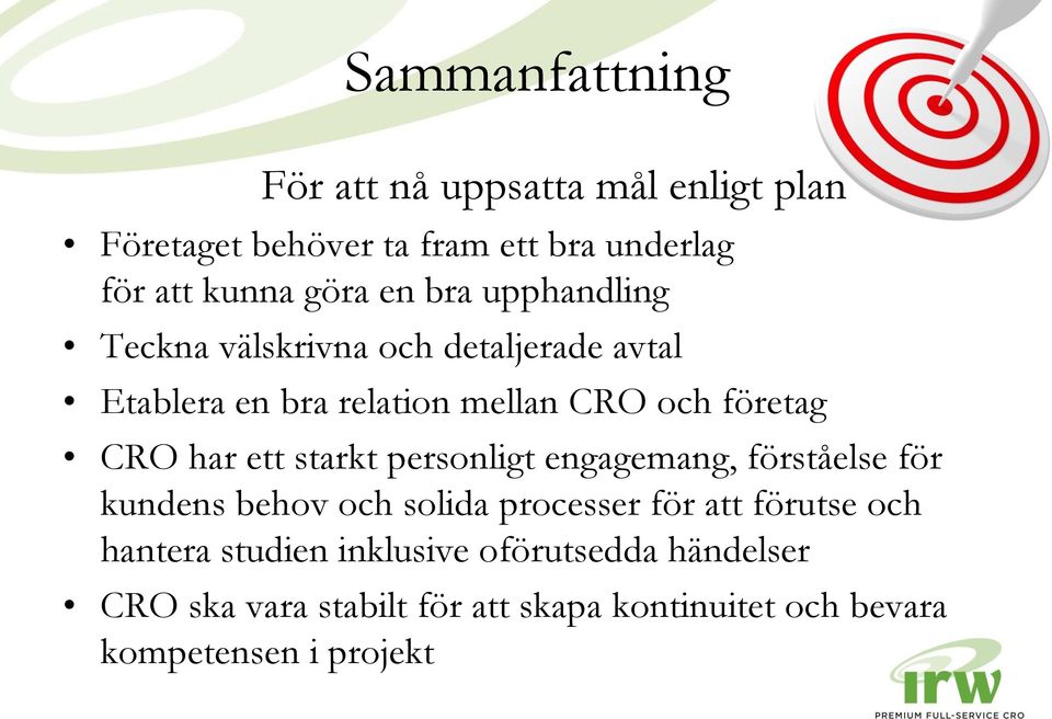 ett starkt personligt engagemang, förståelse för kundens behov och solida processer för att förutse och hantera