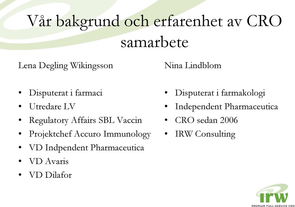 Projektchef Accuro Immunology VD Indpendent Pharmaceutica VD Avaris VD