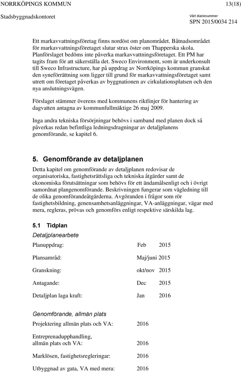 Sweco Environment, som är underkonsult till Sweco Infrastructure, har på uppdrag av Norrköpings kommun granskat den syneförrättning som ligger till grund för markavvattningsföretaget samt utrett om