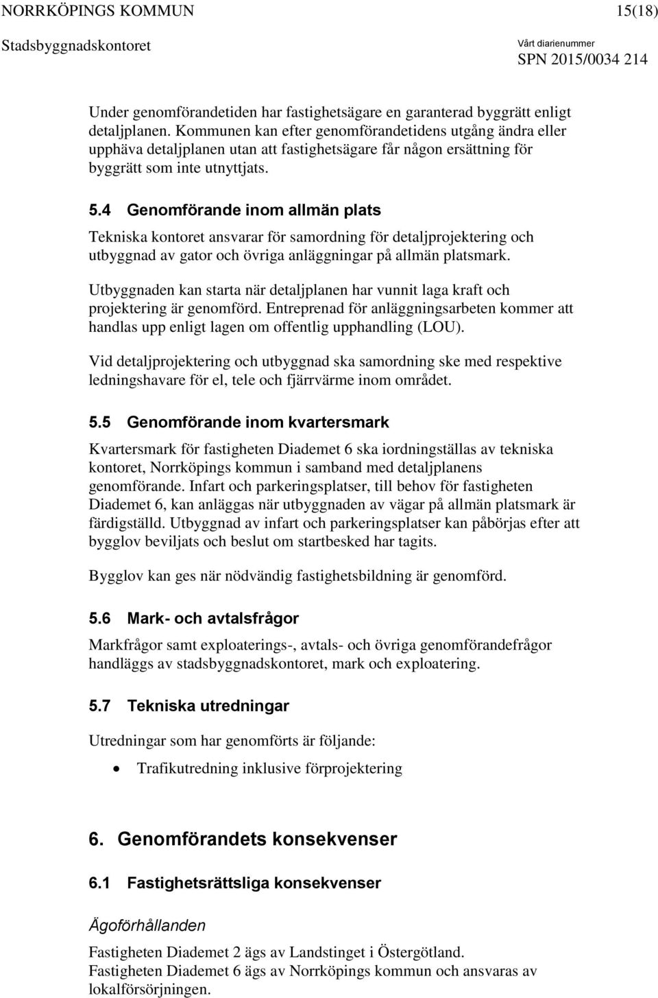 4 Genomförande inom allmän plats Tekniska kontoret ansvarar för samordning för detaljprojektering och utbyggnad av gator och övriga anläggningar på allmän platsmark.