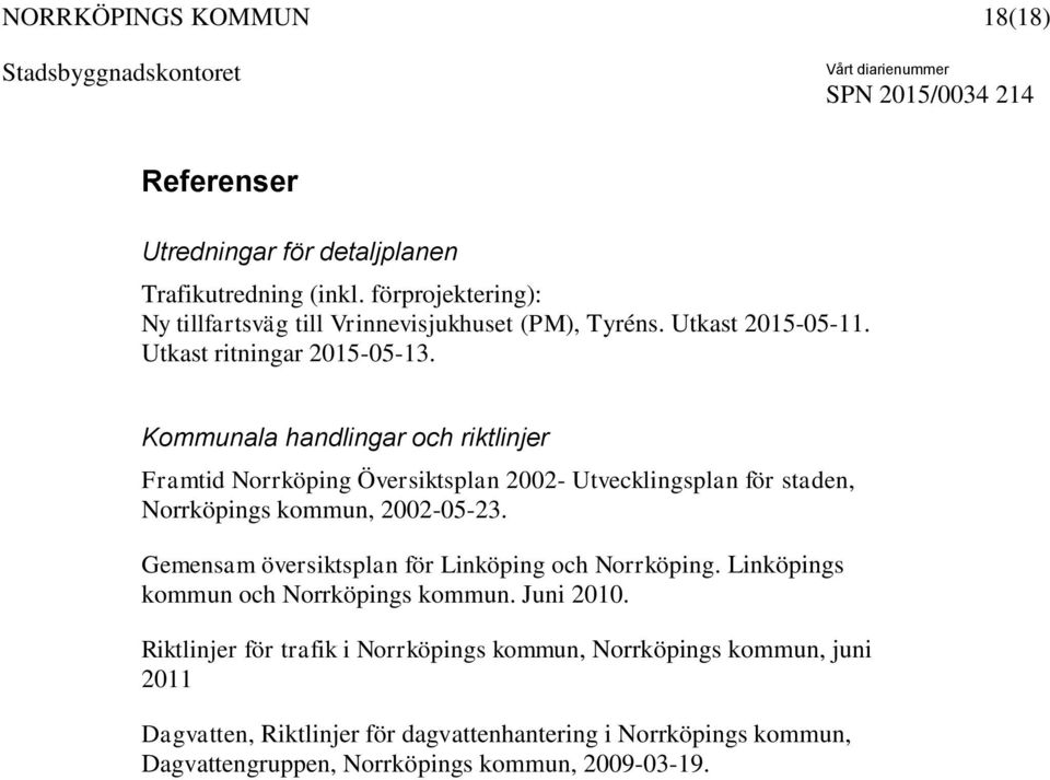 Kommunala handlingar och riktlinjer Framtid Norrköping Översiktsplan 2002- Utvecklingsplan för staden, Norrköpings kommun, 2002-05-23.