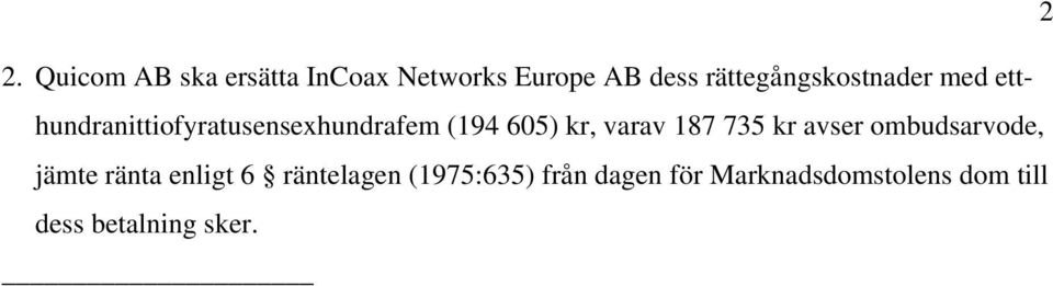 605) kr, varav 187 735 kr avser ombudsarvode, jämte ränta enligt 6