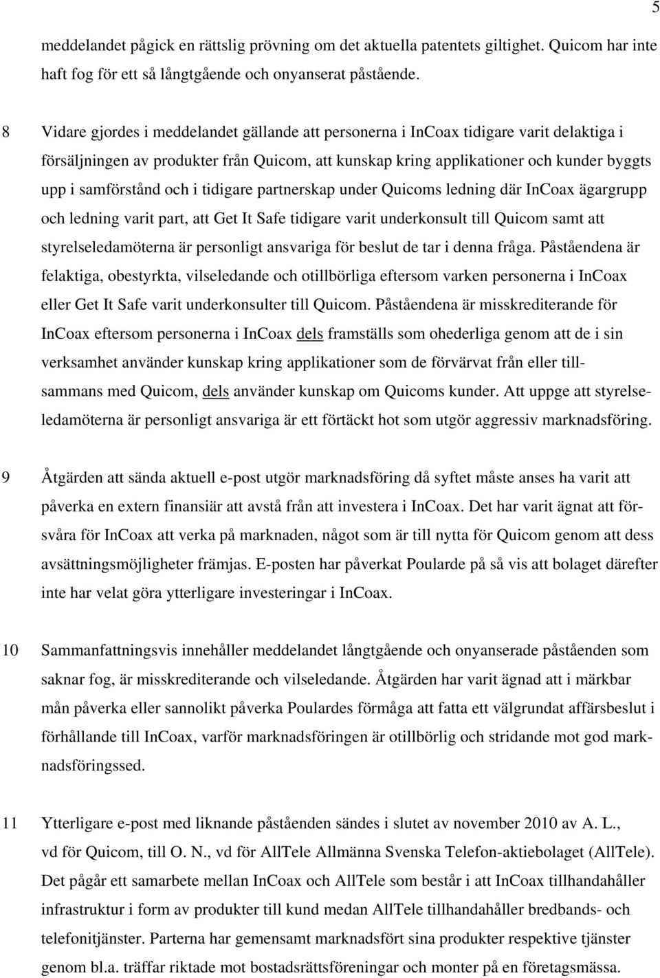 samförstånd och i tidigare partnerskap under Quicoms ledning där InCoax ägargrupp och ledning varit part, att Get It Safe tidigare varit underkonsult till Quicom samt att styrelseledamöterna är