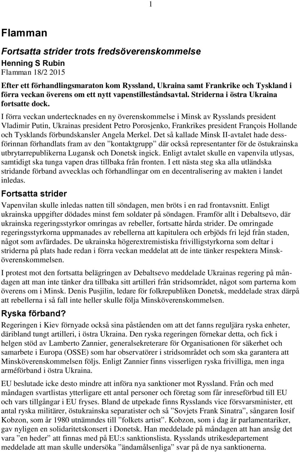 I förra veckan undertecknades en ny överenskommelse i Minsk av Rysslands president Vladimir Putin, Ukrainas president Petro Porosjenko, Frankrikes president François Hollande och Tysklands