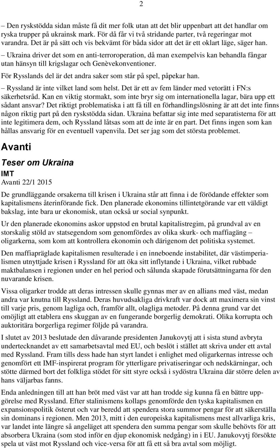 Ukraina driver det som en anti-terroroperation, då man exempelvis kan behandla fångar utan hänsyn till krigslagar och Genèvekonventioner.