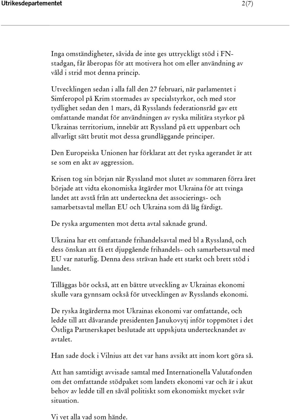 omfattande mandat för användningen av ryska militära styrkor på Ukrainas territorium, innebär att Ryssland på ett uppenbart och allvarligt sätt brutit mot dessa grundläggande principer.