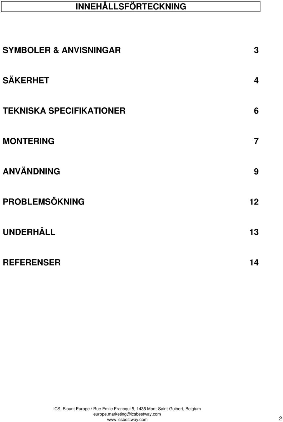 MONTERING 7 ANVÄNDNING 9 PROBLEMSÖKNING 12