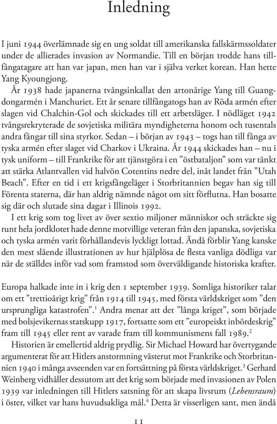 År 1938 hade japanerna tvångsinkallat den artonårige Yang till Guangdongarmén i Manchuriet.