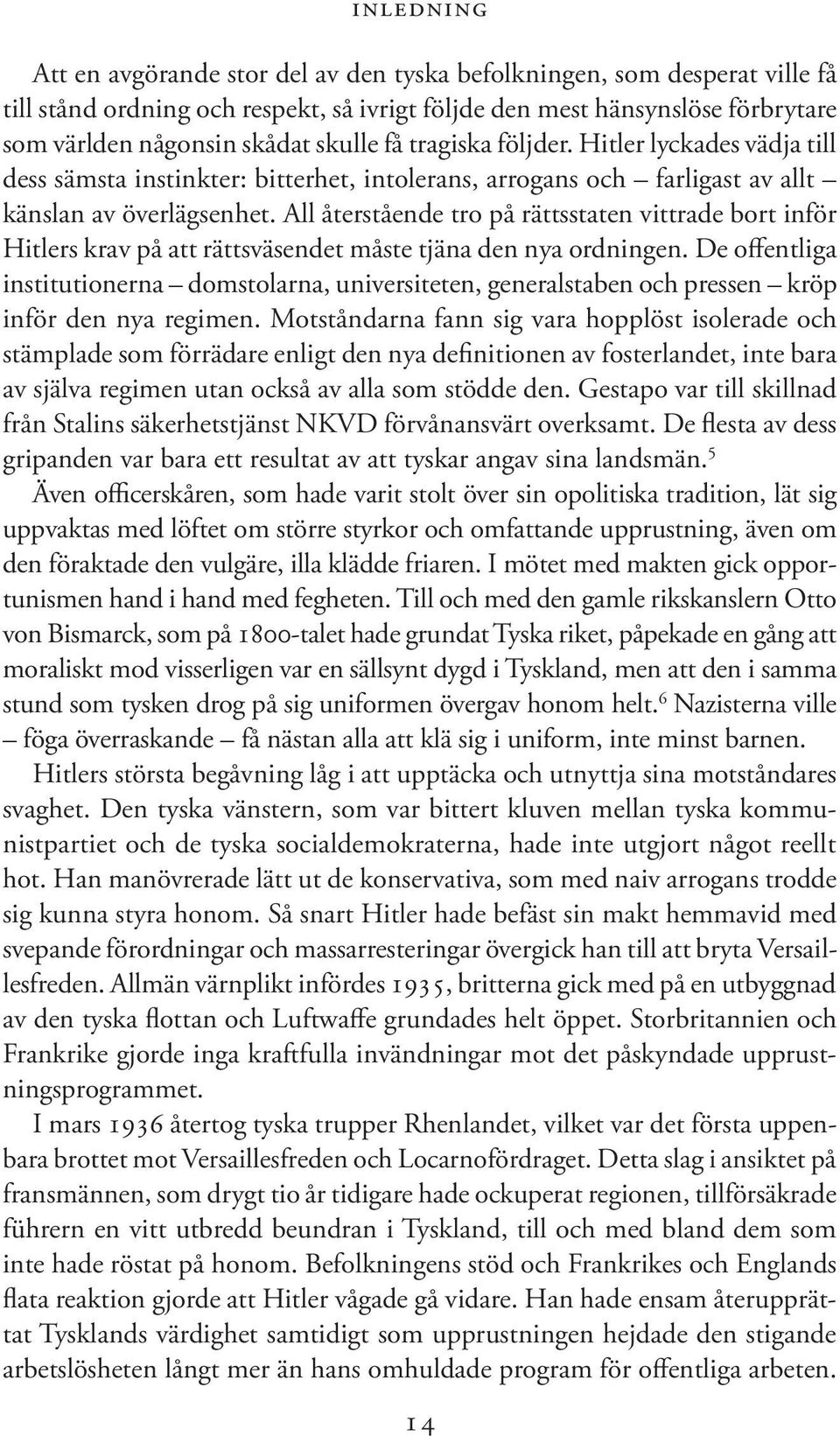 All återstående tro på rättsstaten vittrade bort inför Hitlers krav på att rättsväsendet måste tjäna den nya ordningen.