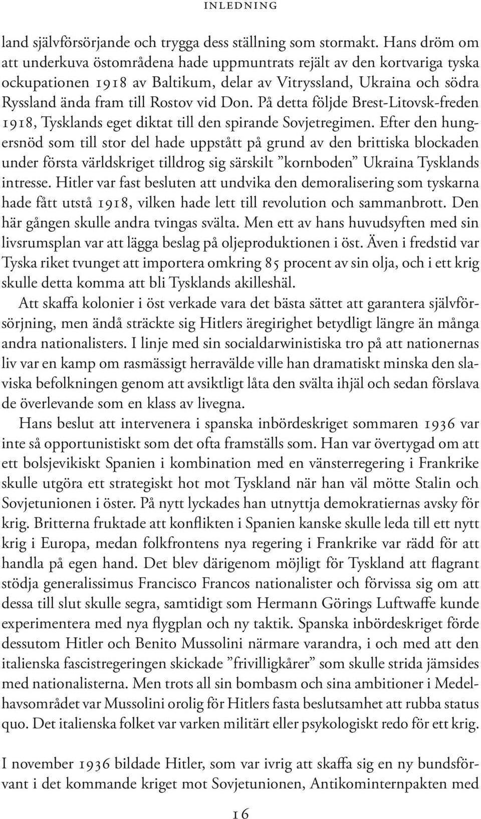 På detta följde Brest-Litovsk-freden 1918, Tysklands eget diktat till den spirande Sovjetregimen.