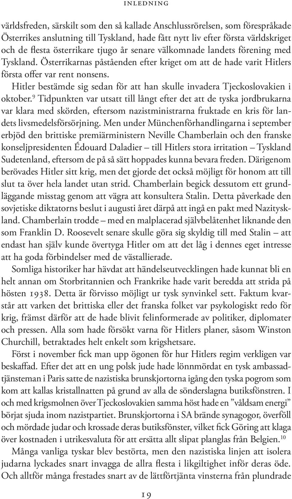 Hitler bestämde sig sedan för att han skulle invadera Tjeckoslovakien i oktober.