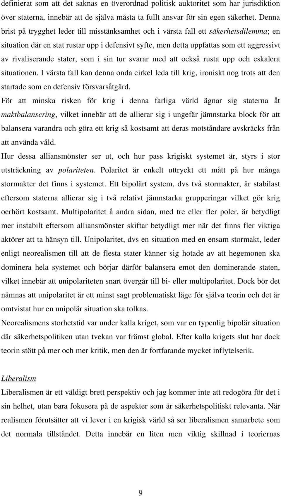 rivaliserande stater, som i sin tur svarar med att också rusta upp och eskalera situationen.