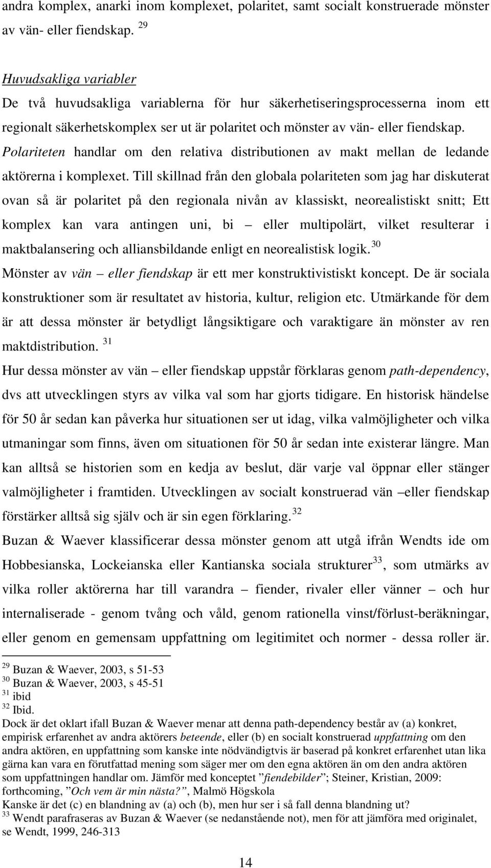 Polariteten handlar om den relativa distributionen av makt mellan de ledande aktörerna i komplexet.