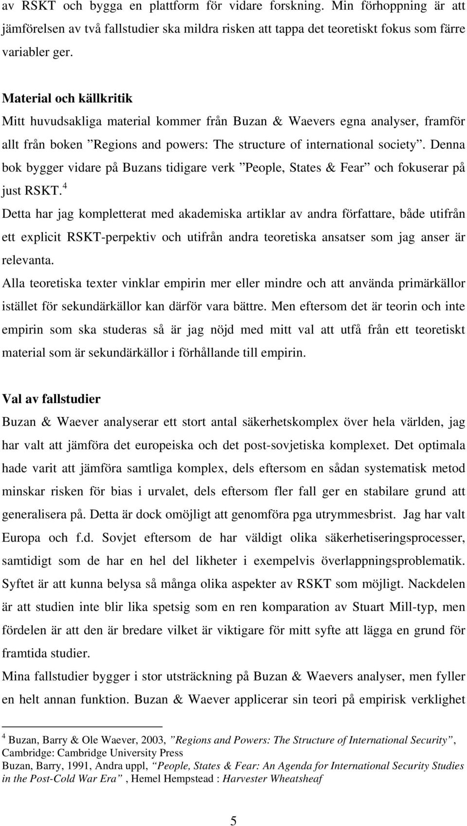 Denna bok bygger vidare på Buzans tidigare verk People, States & Fear och fokuserar på just RSKT.