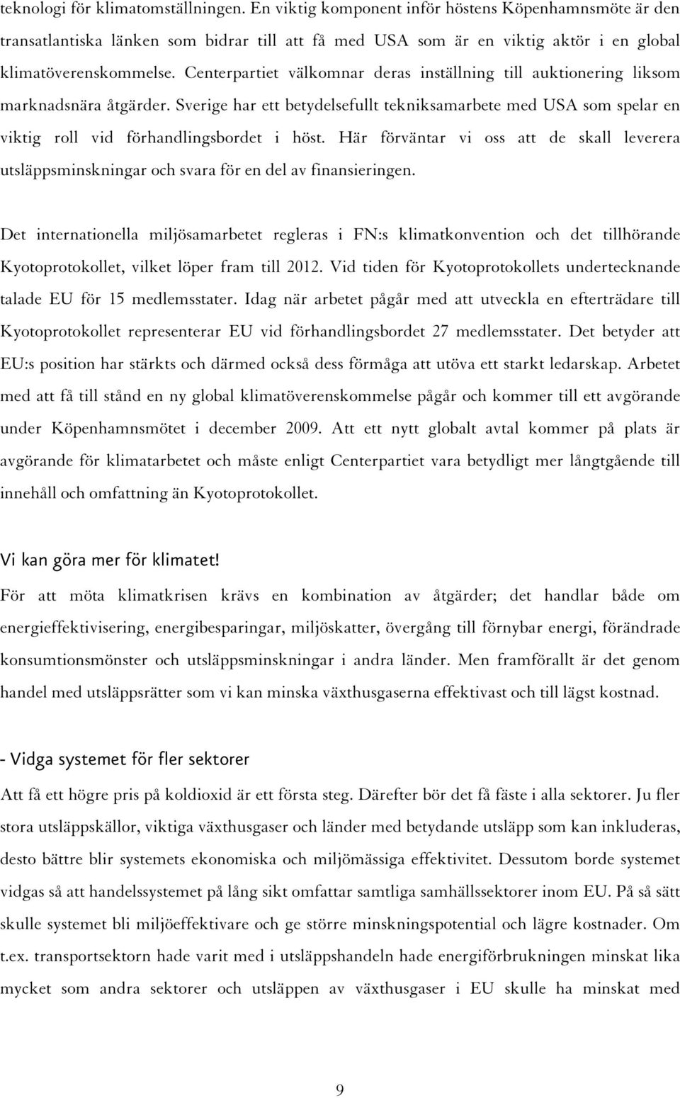 Centerpartiet välkomnar deras inställning till auktionering liksom marknadsnära åtgärder.