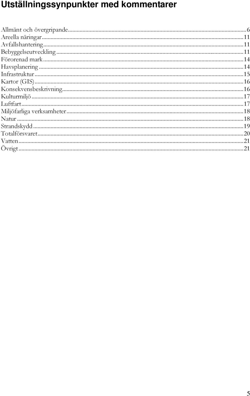 ..14 Infrastruktur...15 Kartor (GIS)...16 Konsekvensbeskrivning...16 Kulturmiljö...17 Luftfart.