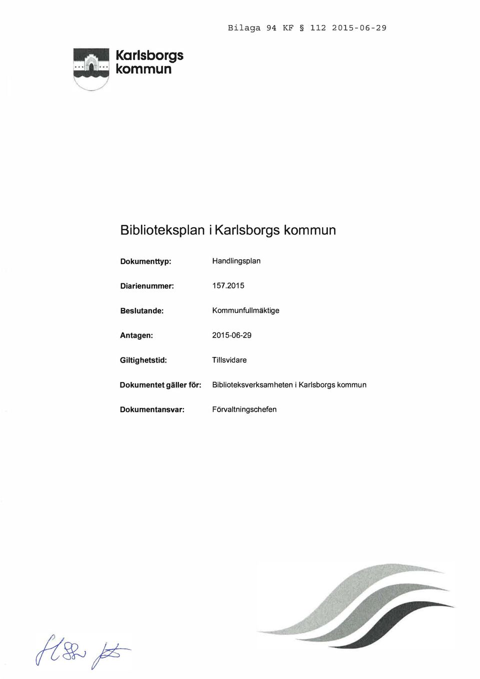 2015 Beslutande: Kommunfullmäktige Antagen: 2015-06-29 Giltighetstid: