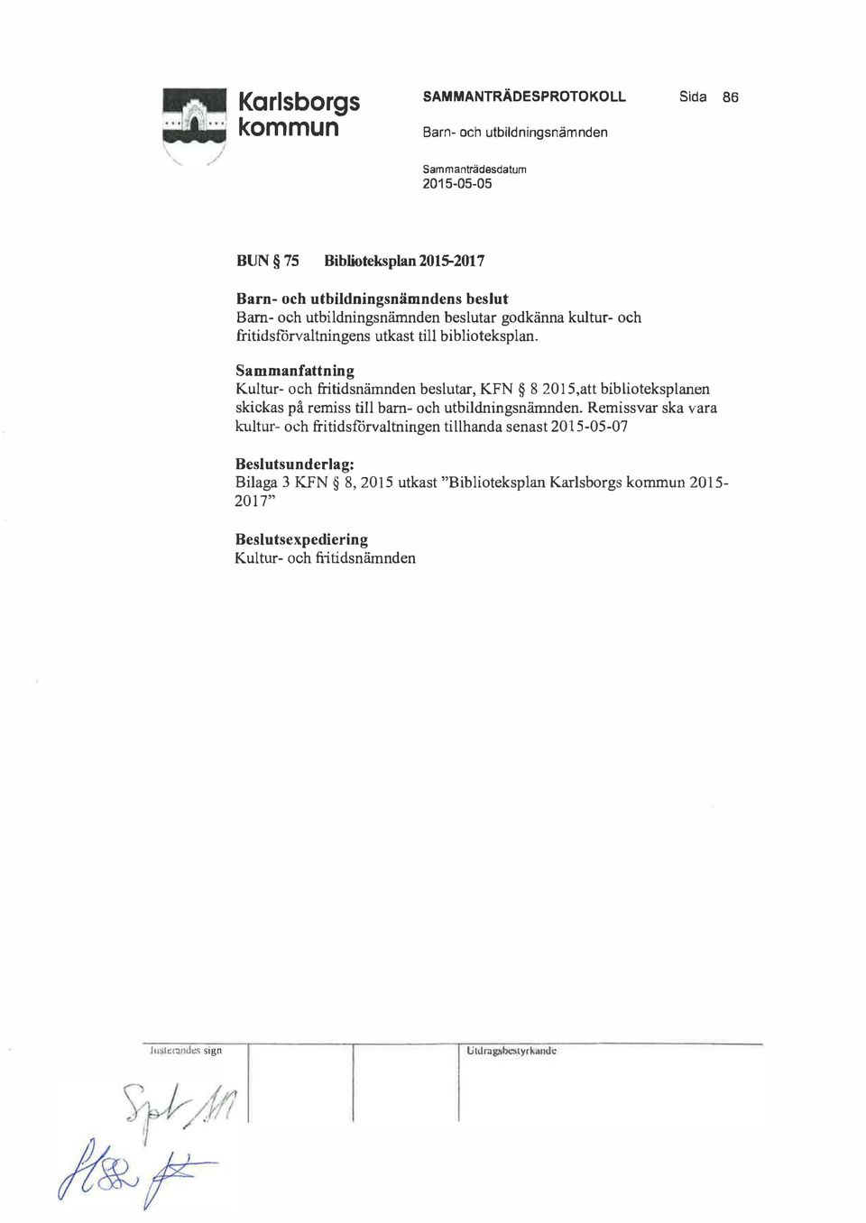 Sammanfattning Kultur- och fritidsnämnden beslutar, KFN 8 2015,att biblioteksplanen skickas på remiss till barn- och utbildningsnämnden.