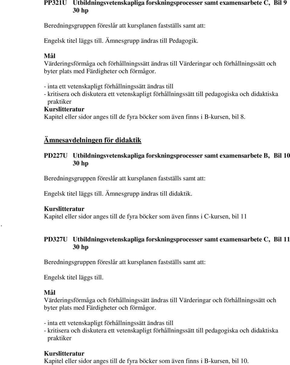 - inta ett vetenskapligt förhållningssätt ändras till - kritisera och diskutera ett vetenskapligt förhållningssätt till pedagogiska och didaktiska praktiker Kapitel eller sidor anges till de fyra
