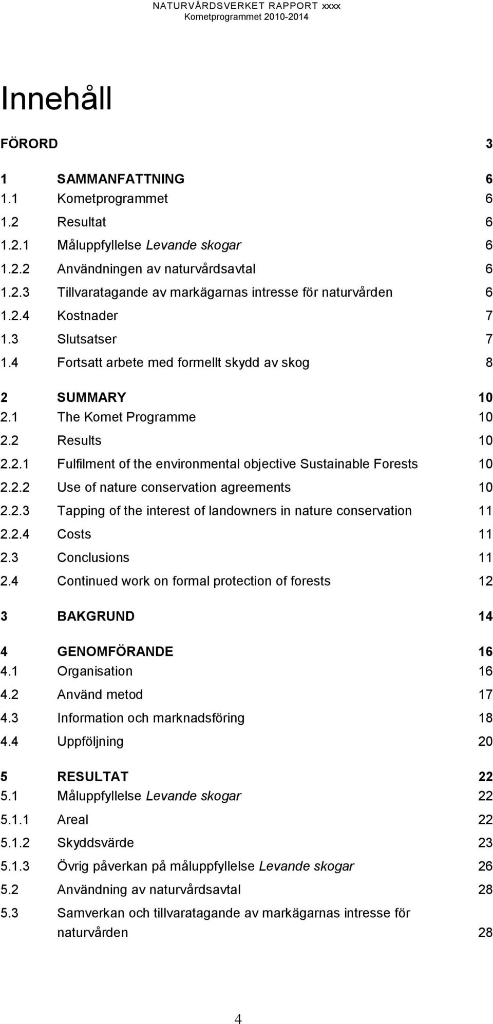 2.2 Use of nature conservation agreements 10 2.2.3 Tapping of the interest of landowners in nature conservation 11 2.2.4 Costs 11 2.3 Conclusions 11 2.