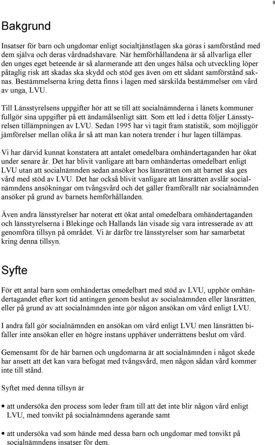 samförstånd saknas. Bestämmelserna kring detta finns i lagen med särskilda bestämmelser om vård av unga, LVU.