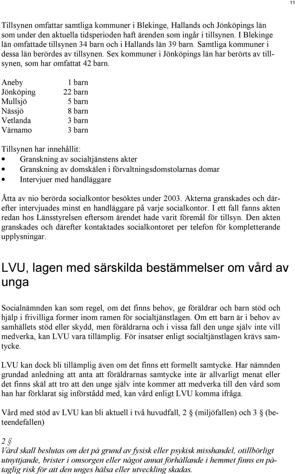 Sex kommuner i Jönköpings län har berörts av tillsynen, som har omfattat 42 barn.