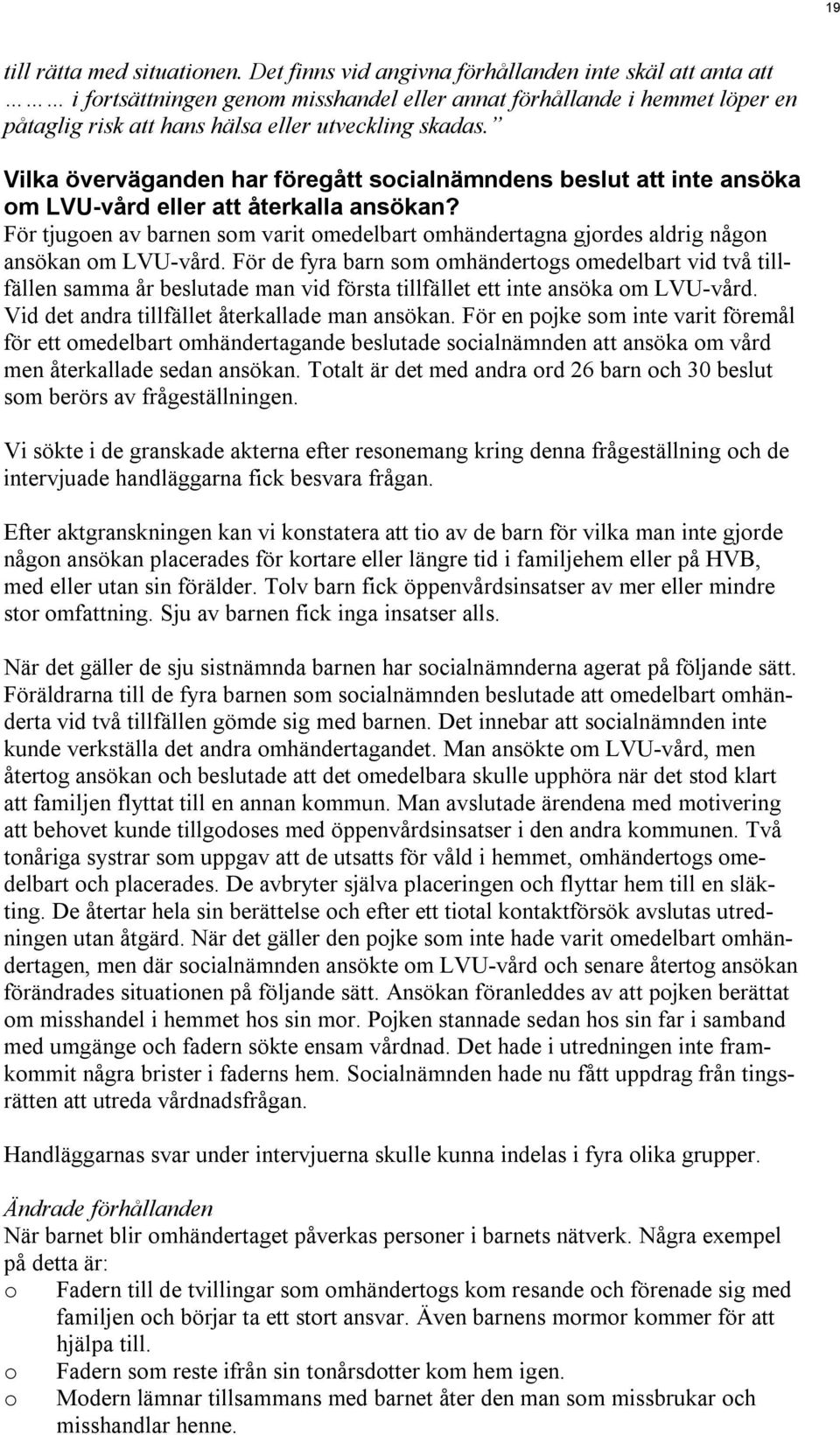 Vilka överväganden har föregått socialnämndens beslut att inte ansöka om LVU-vård eller att återkalla ansökan?