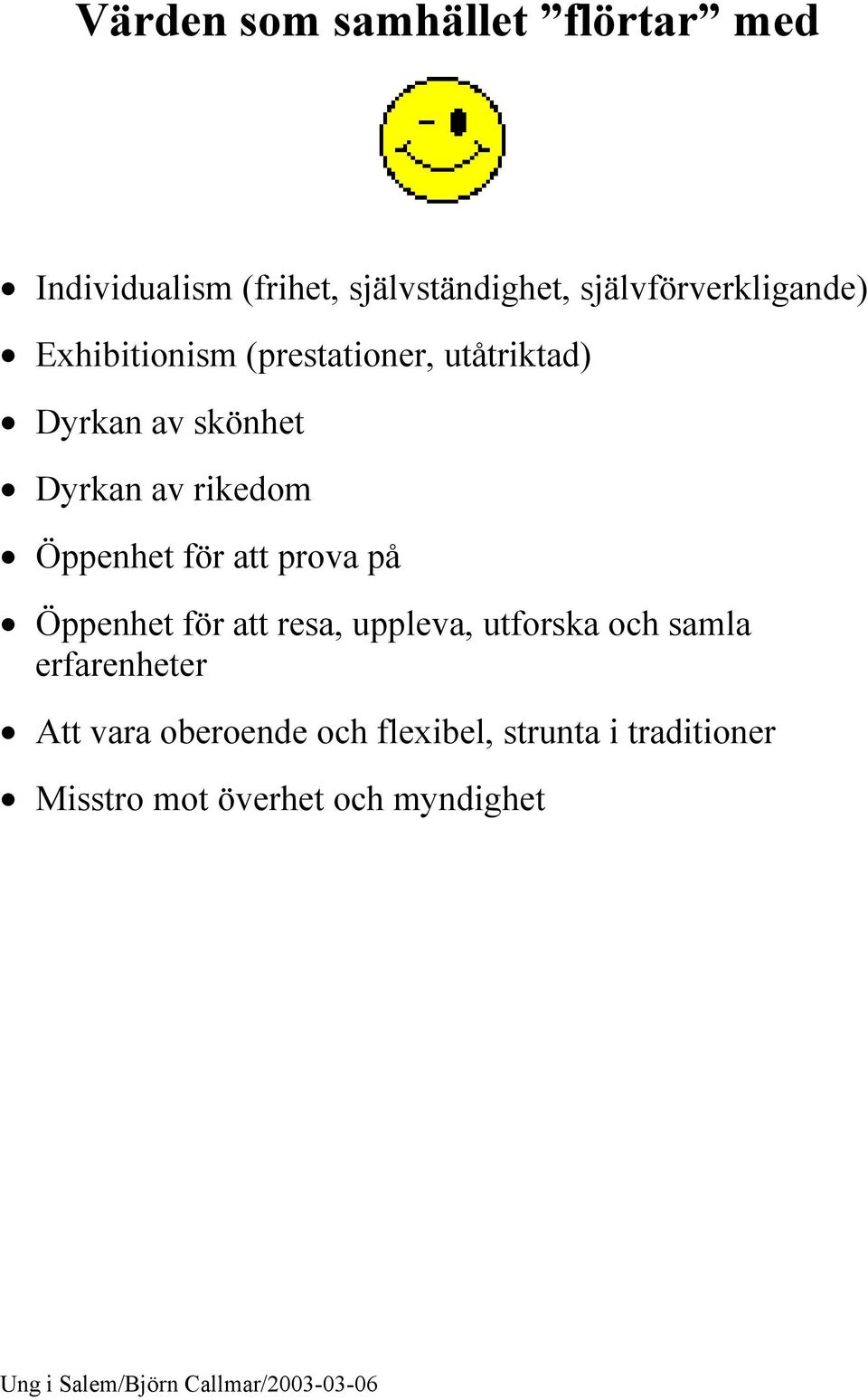 av rikedom Öppenhet för att prova på Öppenhet för att resa, uppleva, utforska och samla