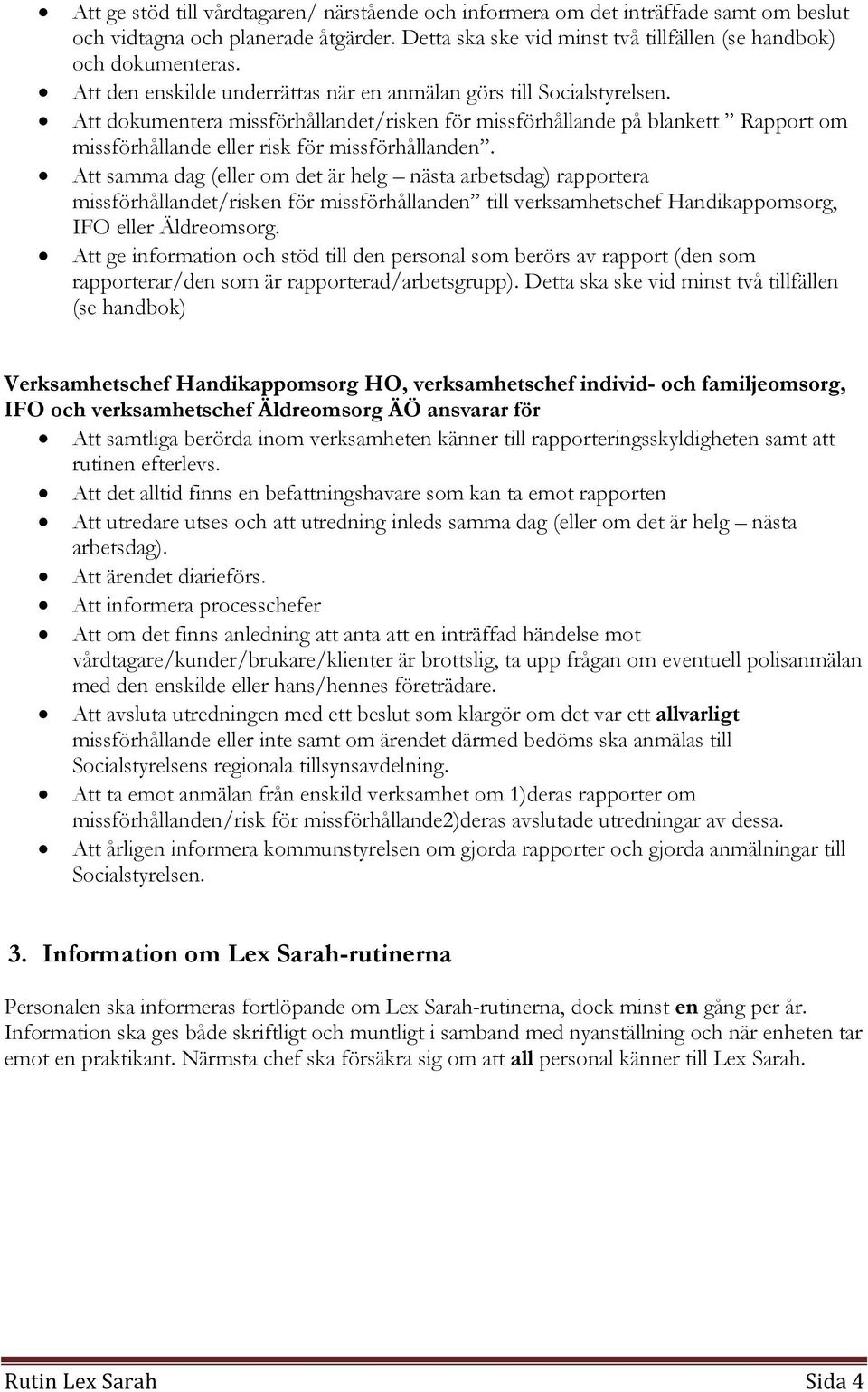 Att dokumentera missförhållandet/risken för missförhållande på blankett Rapport om missförhållande eller risk för missförhållanden.