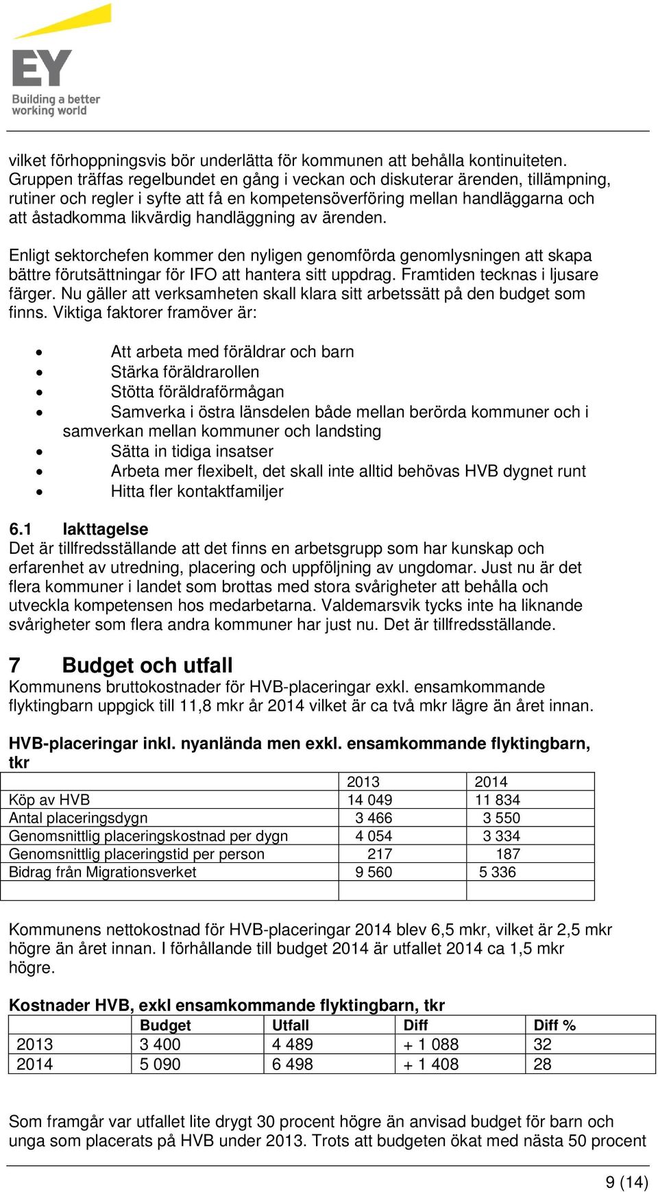 handläggning av ärenden. Enligt sektorchefen kommer den nyligen genomförda genomlysningen att skapa bättre förutsättningar för IFO att hantera sitt uppdrag. Framtiden tecknas i ljusare färger.