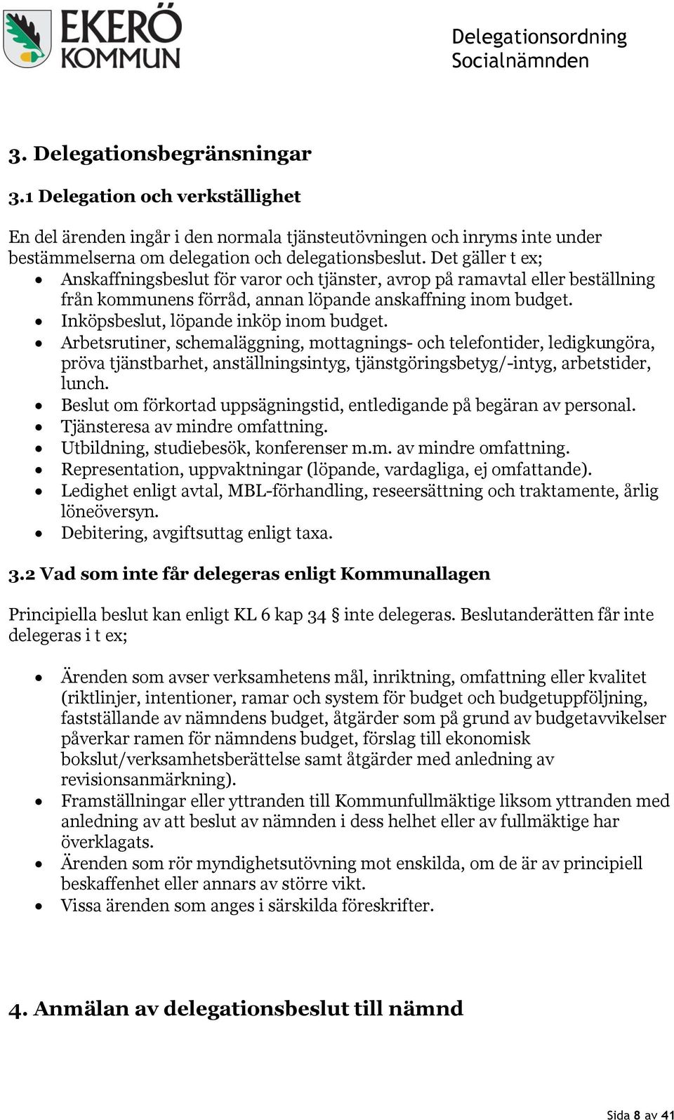 Arbetsrutiner, schemaläggning, mottagnings- och telefontider, ledigkungöra, pröva tjänstbarhet, anställningsintyg, tjänstgöringsbetyg/-intyg, arbetstider, lunch.