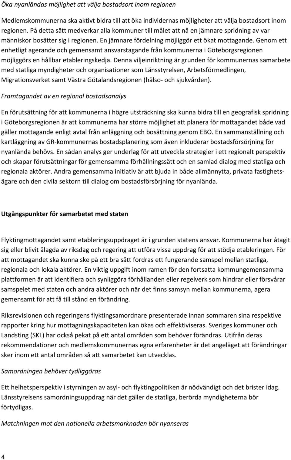 Genom ett enhetligt agerande och gemensamt ansvarstagande från kommunerna i Göteborgsregionen möjliggörs en hållbar etableringskedja.