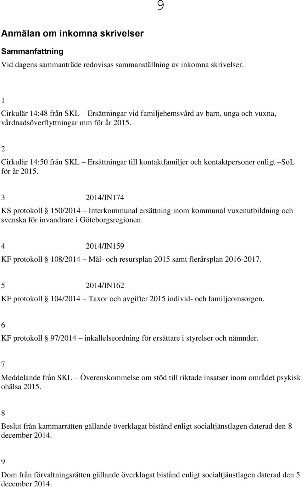 2 Cirkulär 14:50 från SKL Ersättningar till kontaktfamiljer och kontaktpersoner enligt SoL för år 2015.