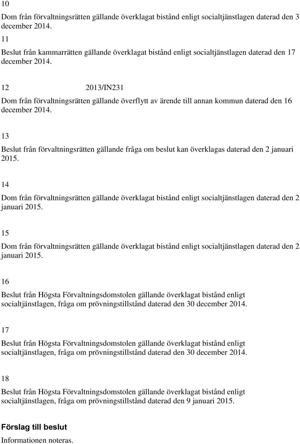 12 2013/IN231 Dom från förvaltningsrätten gällande överflytt av ärende till annan kommun daterad den 16 december 2014.