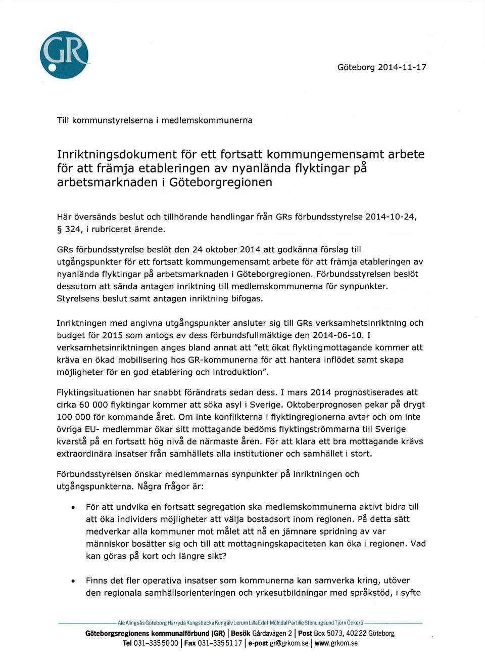 GRs förbundsstyrelse beslöt den 24 oktober 2014 att godkänna förslag till utgångspunkter för ett fortsatt kommungemensamt arbete för att främja etableringen av nyanlända flyktingar på arbetsmarknaden