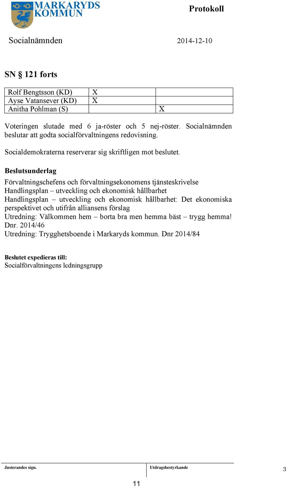 sunderlag Förvaltningschefens och förvaltningsekonomens tjänsteskrivelse Handlingsplan utveckling och ekonomisk hållbarhet Handlingsplan utveckling och ekonomisk