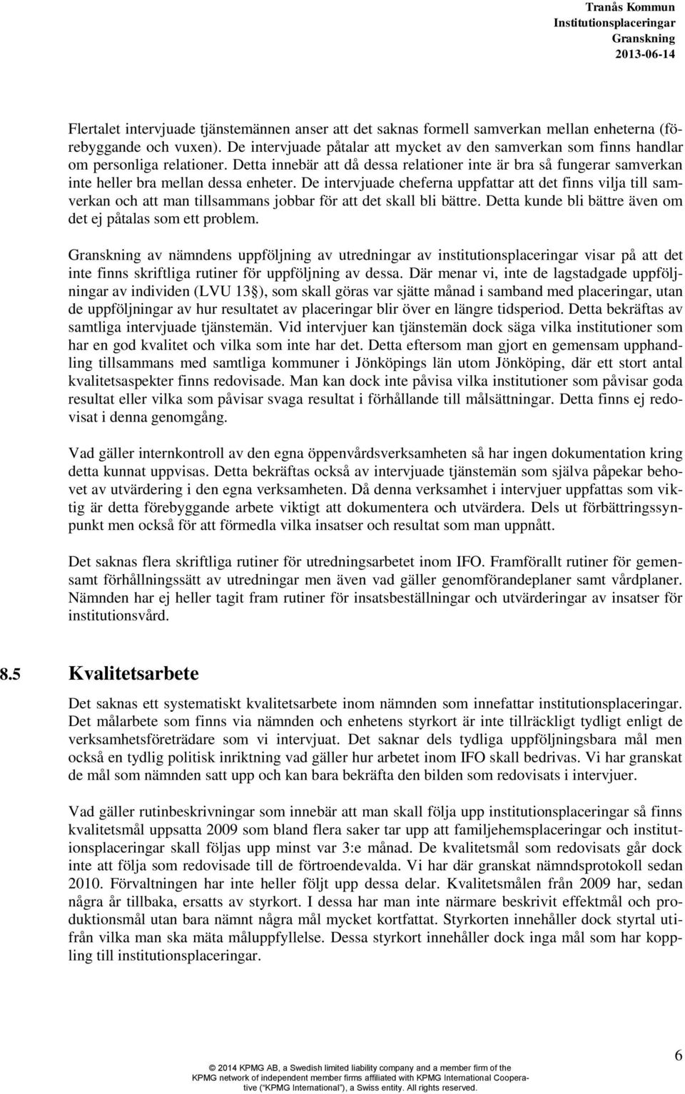 Detta innebär att då dessa relationer inte är bra så fungerar samverkan inte heller bra mellan dessa enheter.