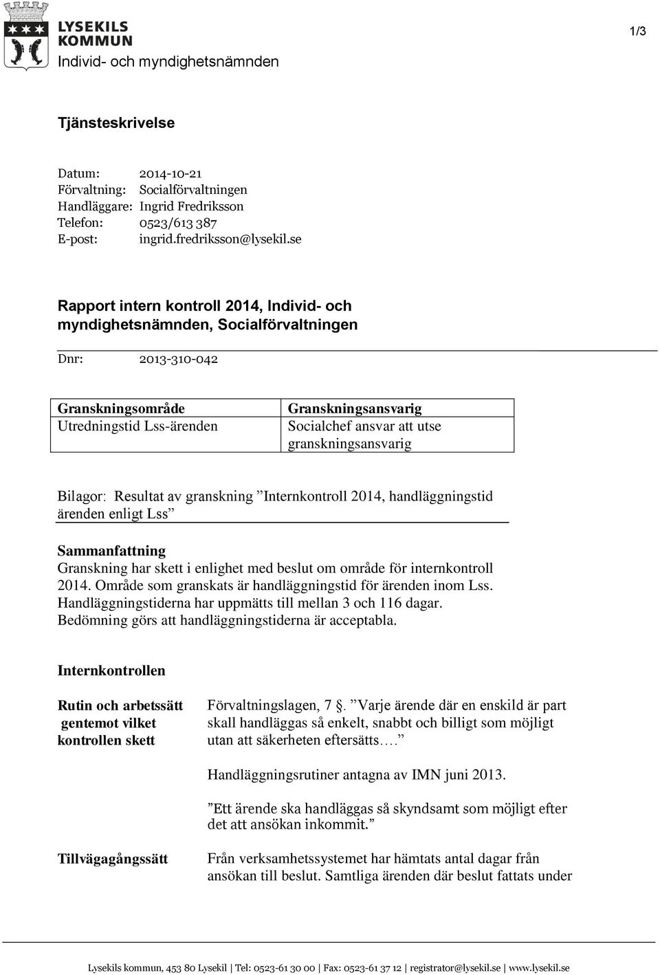 granskningsansvarig Bilagor: Resultat av granskning Internkontroll 2014, handläggningstid ärenden enligt Lss Sammanfattning Granskning har skett i enlighet med beslut om område för internkontroll