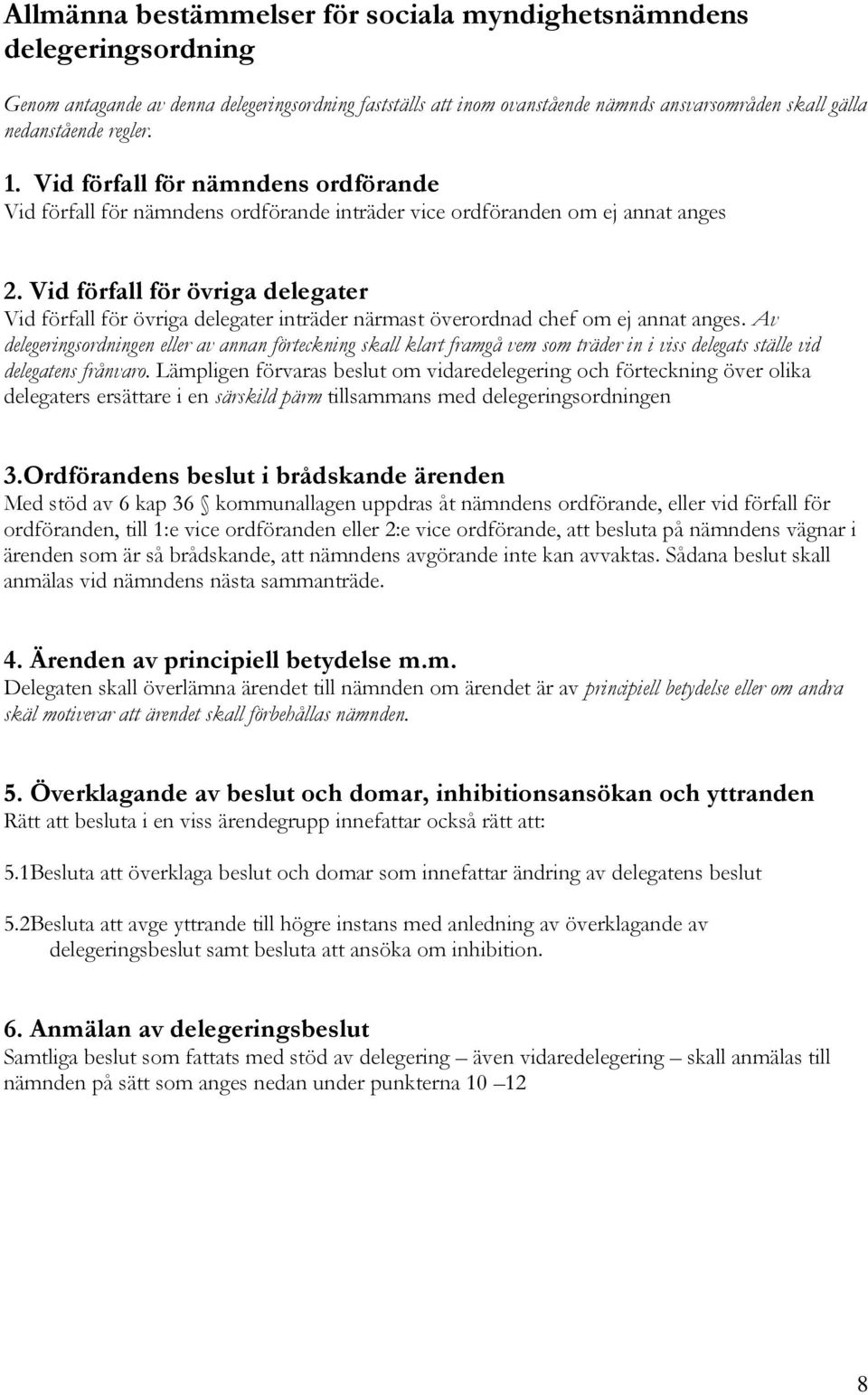 Vid förfall för övriga delegater Vid förfall för övriga delegater inträder närmast överordnad chef om ej annat anges.