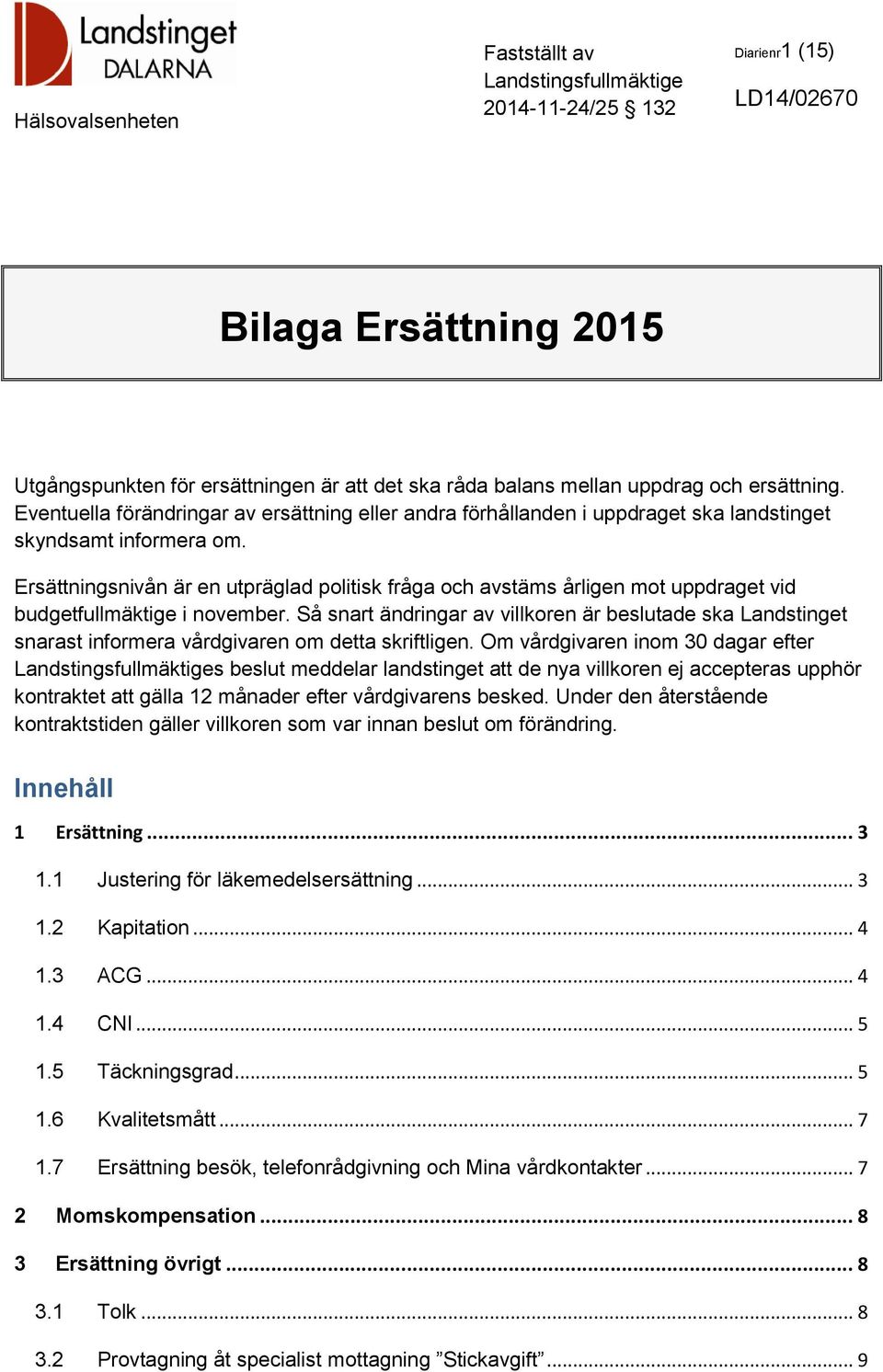 Ersättningsnivån är en utpräglad politisk fråga och avstäms årligen mot uppdraget vid budgetfullmäktige i november.