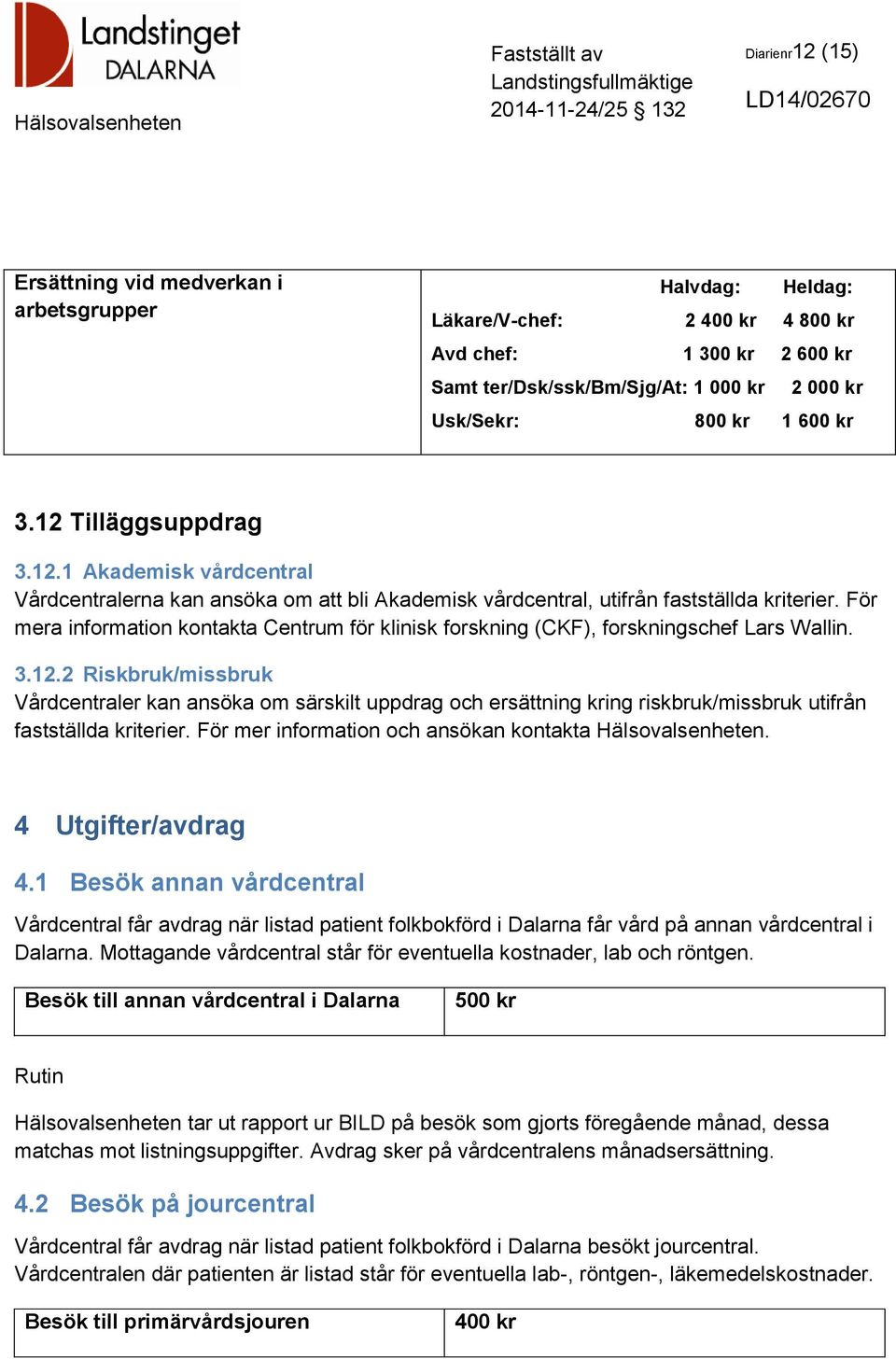 För mera information kontakta Centrum för klinisk forskning (CKF), forskningschef Lars Wallin. 3.12.