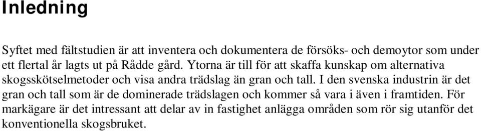 Ytorna är till för att skaffa kunskap om alternativa skogsskötselmetoder och visa andra trädslag än gran och tall.