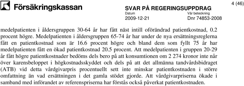 6 procent högre och bland dem som fyllt 75 år har medelpatienten fått en ökad patientkostnad 20.5 procent.