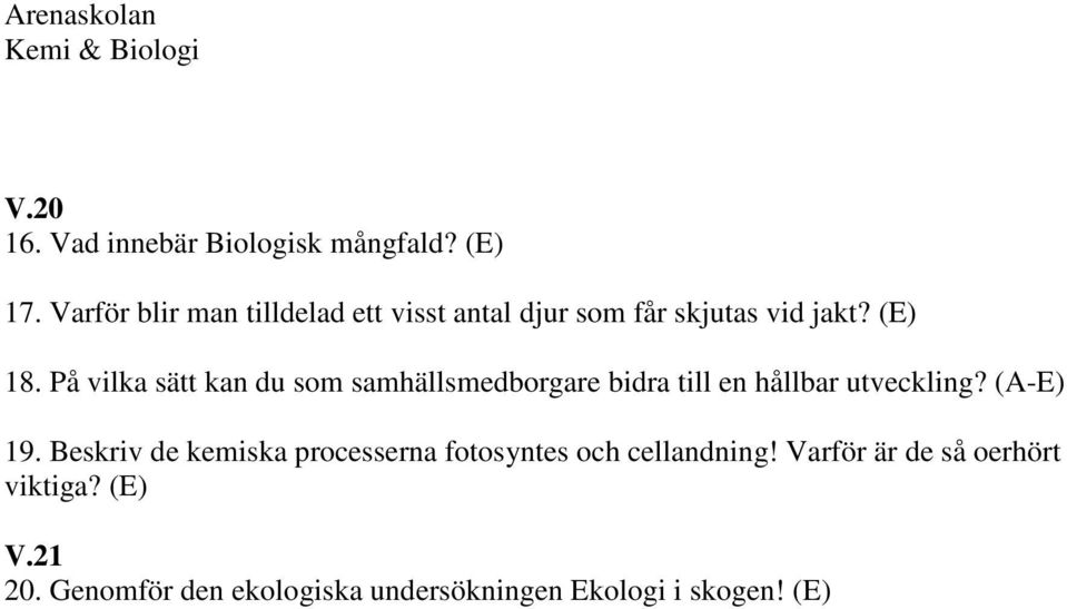 På vilka sätt kan du som samhällsmedborgare bidra till en hållbar utveckling? (A-E) 19.