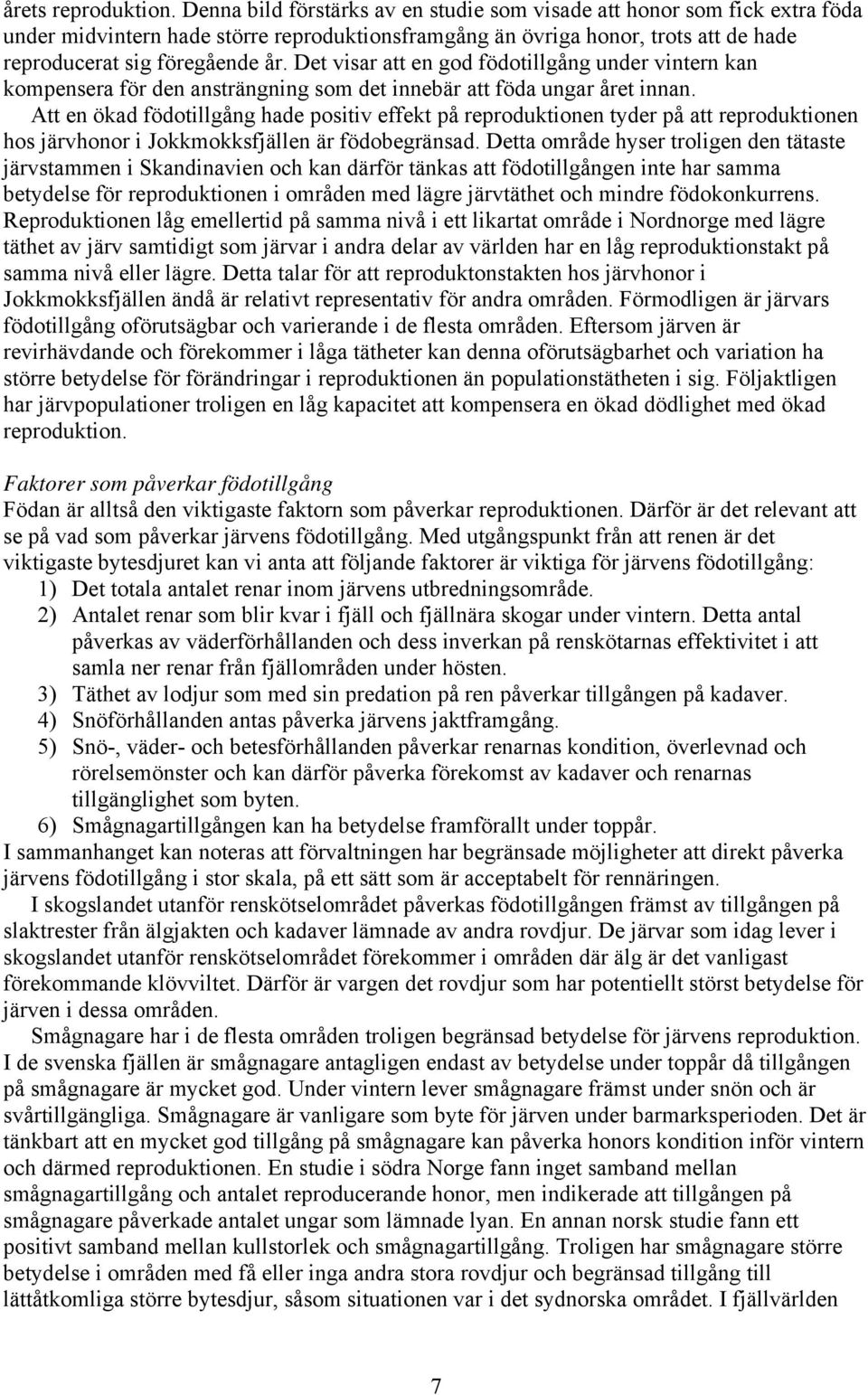 Det visar att en god födotillgång under vintern kan kompensera för den ansträngning som det innebär att föda ungar året innan.