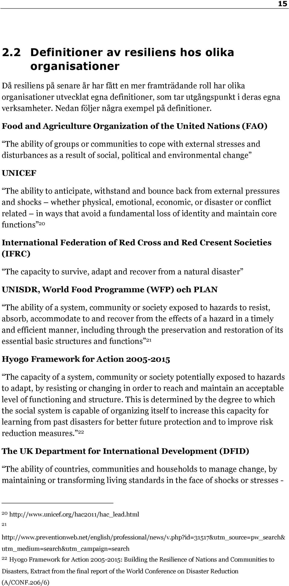 Food and Agriculture Organization of the United Nations (FAO) The ability of groups or communities to cope with external stresses and disturbances as a result of social, political and environmental