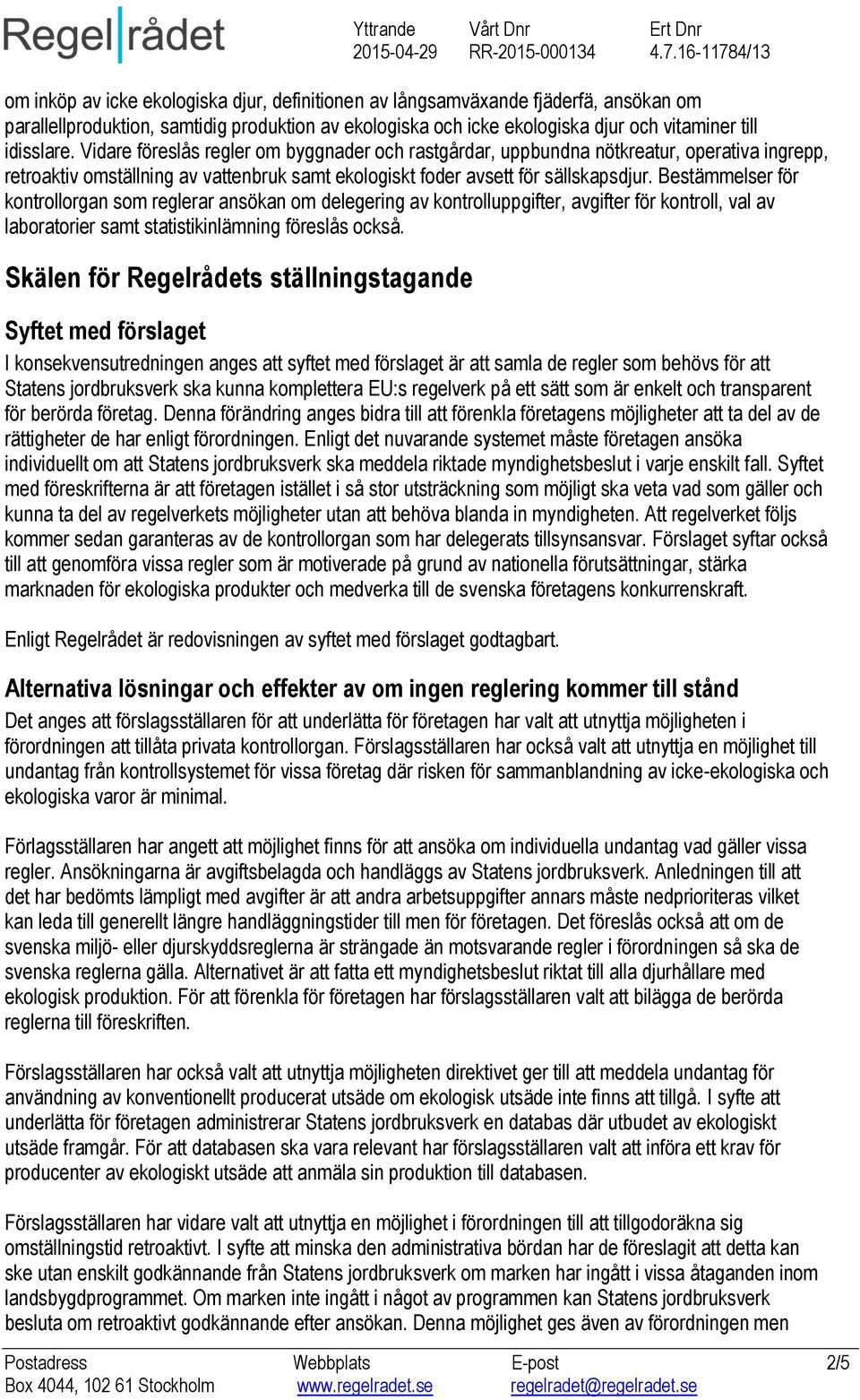 Bestämmelser för kontrollorgan som reglerar ansökan om delegering av kontrolluppgifter, avgifter för kontroll, val av laboratorier samt statistikinlämning föreslås också.